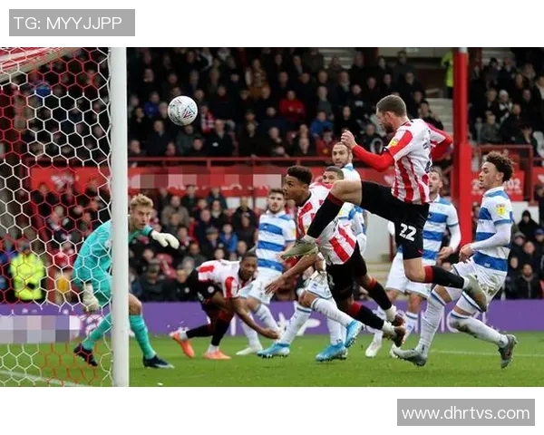 女王公园与布伦特的激烈对决分析及未来赛季展望 女王公园与布伦特的激烈对决分析及未来赛季展望